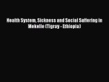 Read Health System Sickness and Social Suffering in Mekelle (Tigray - Ethiopia) Ebook Free