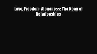 [Download] Love Freedom Aloneness: The Koan of Relationships Free Books