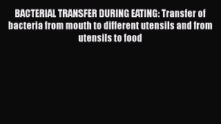 Read BACTERIAL TRANSFER DURING EATING: Transfer of bacteria from mouth to different utensils