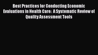 Read Best Practices for Conducting Economic Evaluations in Health Care:  A Systematic Review