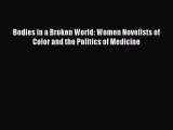 Read Bodies in a Broken World: Women Novelists of Color and the Politics of Medicine Ebook