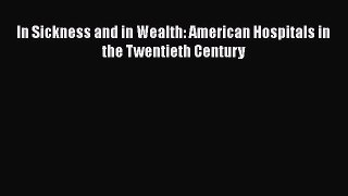 Read In Sickness and in Wealth: American Hospitals in the Twentieth Century Ebook Free