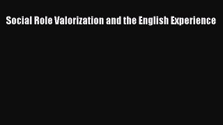 Read Social Role Valorization and the English Experience Ebook Free