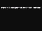 Read Negotiating Managed Care: A Manual for Clinicians Ebook Free