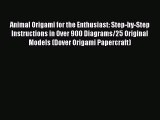 Download Books Animal Origami for the Enthusiast: Step-by-Step Instructions in Over 900 Diagrams/25