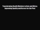 Read Transforming Health Markets in Asia and Africa: Improving Quality and Access for the Poor