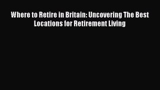 READbookWhere to Retire in Britain: Uncovering The Best Locations for Retirement LivingBOOKONLINE