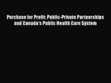 Read Purchase for Profit: Public-Private Partnerships and Canada's Public Health Care System