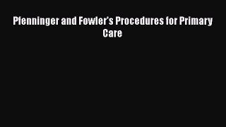 Read Pfenninger and Fowler's Procedures for Primary Care Ebook Free