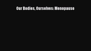 Read Book Our Bodies Ourselves: Menopause E-Book Free