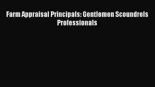 FREEDOWNLOADFarm Appraisal Principals: Gentlemen Scoundrels ProfessionalsREADONLINE