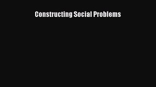 Read Constructing Social Problems Ebook Free
