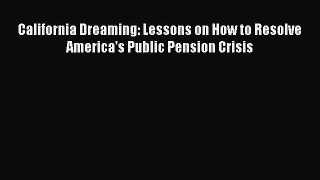 EBOOKONLINECalifornia Dreaming: Lessons on How to Resolve America's Public Pension CrisisREADONLINE