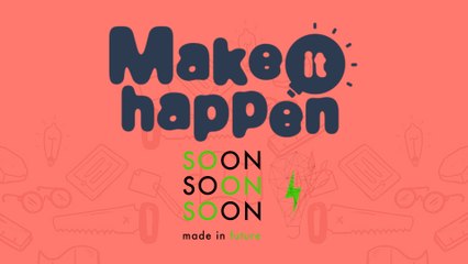 Make It Happen avec Soon Soon Soon !