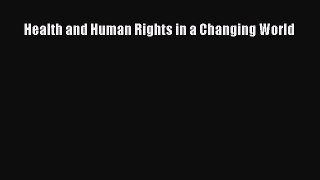Read Health and Human Rights in a Changing World Ebook Free