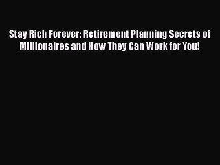 EBOOKONLINEStay Rich Forever: Retirement Planning Secrets of Millionaires and How They Can