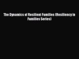 Read The Dynamics of Resilient Families (Resiliency in Families Series) Ebook Free