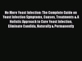 Read Book No More Yeast Infection: The Complete Guide on Yeast Infection Symptoms Causes Treatments