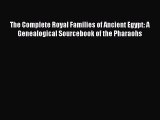 Download The Complete Royal Families of Ancient Egypt: A Genealogical Sourcebook of the Pharaohs