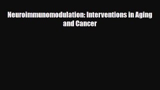 Download Neuroimmunomodulation: Interventions in Aging and Cancer Free Books