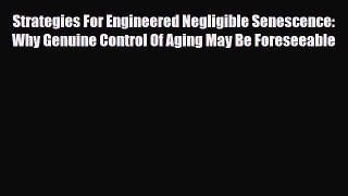 PDF Strategies For Engineered Negligible Senescence: Why Genuine Control Of Aging May Be Foreseeable