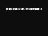 Read Book Srimad Bhagavatam: The Wisdom of God E-Book Free