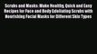 Download Scrubs and Masks: Make Healthy Quick and Easy Recipes for Face and Body Exfoliating