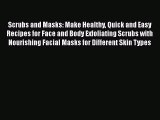 Download Scrubs and Masks: Make Healthy Quick and Easy Recipes for Face and Body Exfoliating