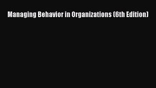 Read Managing Behavior in Organizations (6th Edition) PDF Online