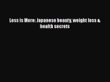 Download Less is More: Japanese beauty weight loss & health secrets  Read Online