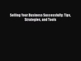 Read Selling Your Business Successfully: Tips Strategies and Tools ebook textbooks
