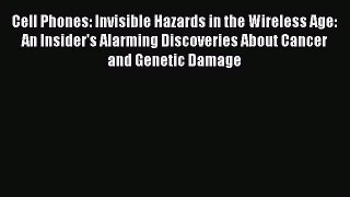 Download Cell Phones: Invisible Hazards in the Wireless Age: An Insider's Alarming Discoveries