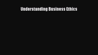 Read Understanding Business Ethics Ebook Free