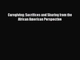 PDF Caregiving: Sacrifices and Sharing from the African American Perspective Free Books