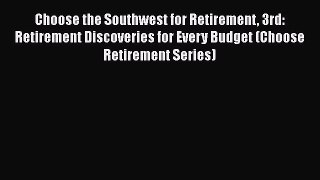 READbookChoose the Southwest for Retirement 3rd: Retirement Discoveries for Every Budget (Choose