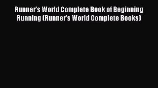 READ book Runner's World Complete Book of Beginning Running (Runner's World Complete Books)#