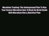 READ book Marathon Training: The Underground Plan To Run Your Fastest Marathon Ever: A Week