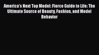 Download America's Next Top Model: Fierce Guide to Life: The Ultimate Source of Beauty Fashion