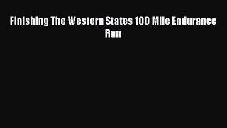 READ book Finishing The Western States 100 Mile Endurance Run# Full E-Book