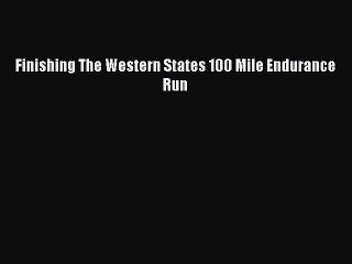 READ book Finishing The Western States 100 Mile Endurance Run# Full E-Book