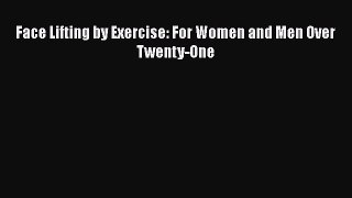 PDF Face Lifting by Exercise: For Women and Men Over Twenty-One Free Books