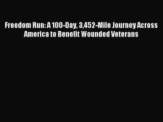 Free Full [PDF] Downlaod Freedom Run: A 100-Day 3452-Mile Journey Across America to Benefit