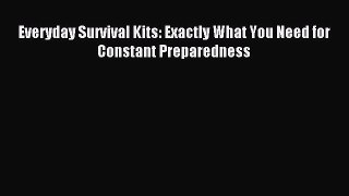 Download Everyday Survival Kits: Exactly What You Need for Constant Preparedness Ebook Free