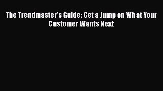 EBOOKONLINEThe Trendmaster's Guide: Get a Jump on What Your Customer Wants NextBOOKONLINE