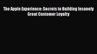 EBOOKONLINEThe Apple Experience: Secrets to Building Insanely Great Customer LoyaltyREADONLINE
