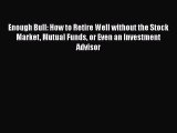 READbookEnough Bull: How to Retire Well without the Stock Market Mutual Funds or Even an InvestmentBOOKONLINE