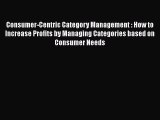 READbookConsumer-Centric Category Management : How to Increase Profits by Managing Categories