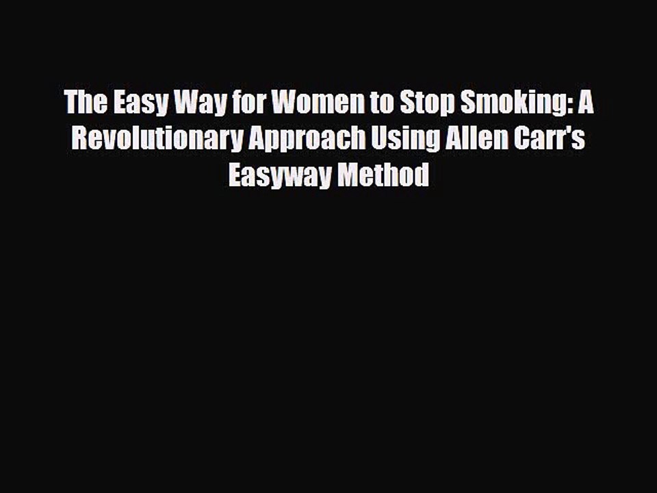 Download The Easy Way for Women to Stop Smoking: A Revolutionary Approach Using Allen Carr's