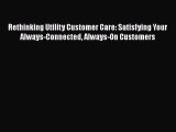 READbookRethinking Utility Customer Care: Satisfying Your Always-Connected Always-On CustomersFREEBOOOKONLINE