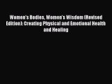 Read Book Women's Bodies Women's Wisdom (Revised Edition): Creating Physical and Emotional